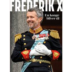 Frederik X - En konge bliver til (Inbunden, 2024)