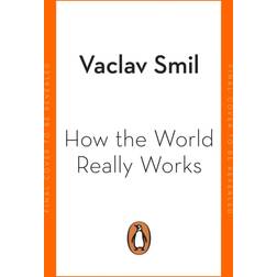 How the World Really Works Vaclav Smil