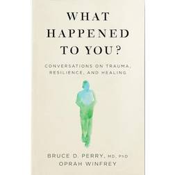 What Happened to You Conversations on Trauma, Resilience, and Healing (Paperback)