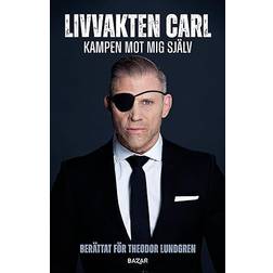 Livvakten Carl : kampen mot mig själv (Inbunden, 2023)