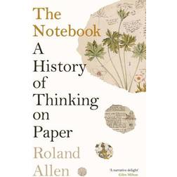 The Notebook: A History of Thinking on Paper: A New Statesman and Spectator Book of the Year Main (Paperback)