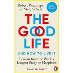 The Good Life: Lessons from the World's Longest Study on Happiness