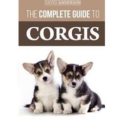 The Complete Guide to Corgis: Everything to Know about Both the Pembroke Welsh and Cardigan Welsh Corgi Dog Breeds (Hæftet, 2018)