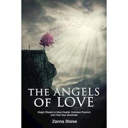 The Angels of Love: Magic Rituals to Heal Hearts, Increase Passion and Find Your Soulmate (Häftad, 2015)