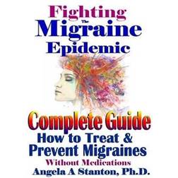 Fighting the Migraine Epidemic: A Complete Guide: How to Treat & Prevent Migraines Without Medicine (Häftad, 2017)