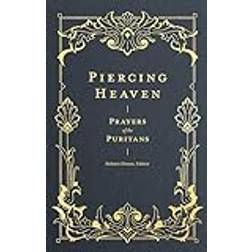 Piercing Heaven: Prayers of the Puritans (Inbunden, 2019)