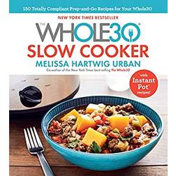 The Whole30 Slow Cooker: 150 Totally Compliant Prep-And-Go Recipes for Your Whole30 -- With Instant Pot Recipes (Inbunden, 2018)