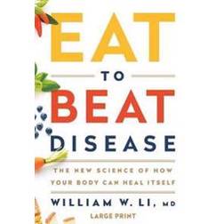 Eat to Beat Disease: The New Science of How Your Body Can Heal Itself (Inbunden, 2019)