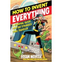 How to Invent Everything: A Survival Guide for the Stranded Time Traveler (Häftad, 2019)