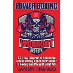 Power Boxing Workout Secrets: A 21-Day Program to Becoming a Devastating Knockout Puncher in Boxing and Mixed Martial Arts (Häftad, 2018)