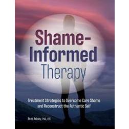 Shame-Informed Therapy: Treatment Strategies to Overcome Core Shame and Reconstruct the Authentic Self (Häftad, 2020)