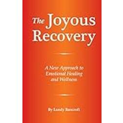 The Joyous Recovery: A New Approach to Emotional Healing and Wellness (Häftad, 2019)