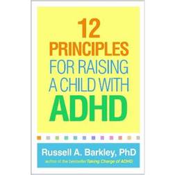 12 Principles for Raising a Child with ADHD (Broché, 2020)