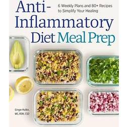 Anti-Inflammatory Diet Meal Prep: 6 Weekly Plans and 80+ Recipes to Simplify Your Healing (Copertina flessibile, 2020)