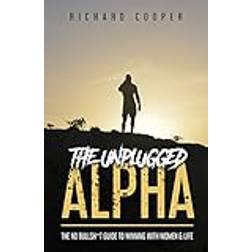 The Unplugged Alpha: The No Bullsh*t Guide To Winning With Women & Life (Häftad, 2020)