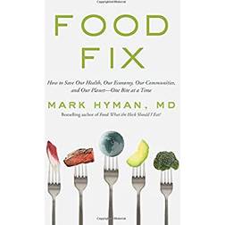 Food Fix: How to Save Our Health, Our Economy, Our Communities, and Our Planet--One Bite at a Time (Hardcover, 2020)