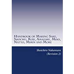 Handbook of Making Sake, Shochu, Koji, Amazake, Miso, Natto, Mirin and More: Foundation of Japanese Foods (Häftad, 2018)