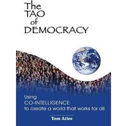 The Tao of Democracy: Using co-intelligence to create a world that works for all: Using Co-Intelligence to Create a World that Works for All (Hæftet, 2002)