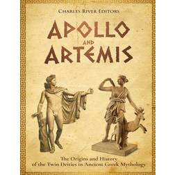 Apollo and Artemis: The Origins and History of the Twin Deities in Ancient Greek Mythology (Paperback, 2017)