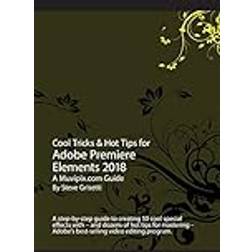 Cool Tricks & Hot Tips for Adobe Premiere Elements 2018: A step-by-step guide to creating 50 cool special effects with Adobe Premiere Elements (Häftad, 2017)