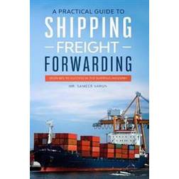 A Practical guide to Shipping & Freight Forwarding: Your key to success in the shipping industry (Häftad, 2019)