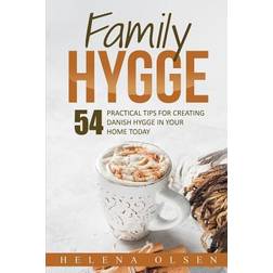 Family Hygge: 54 Practical Tips for Creating Danish Hygge in Your Home Today (Hæftet, 2018)