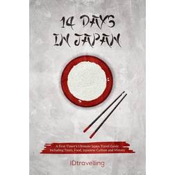 14 Days in Japan: A First-Timer's Ultimate Japan Travel Guide Including Tours, Food, Japanese Culture and History (Paperback, 2019)