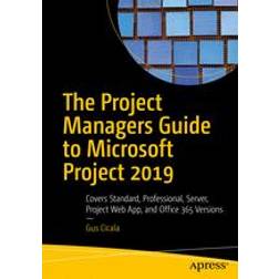 The Project Managers Guide to Microsoft Project 2019: Covers Standard, Professional, Server, Project Web App, and Office 365 Versions (Paperback, 2020)