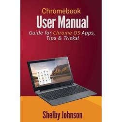 Chromebook User Manual: Guide for Chrome OS Apps, Tips & Tricks! (Paperback, 2014)