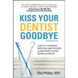 Kiss Your Dentist Goodbye: A Do-it-Yourself Mouth Care System for Healthy, Clean Gums and Teeth (Paperback)
