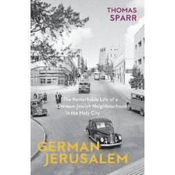 German Jerusalem: The Remarkable Life of a German-Jewish Neighbourhood in the Holy City (Paperback)