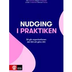 Nudging i praktiken : så gör organisationen det lätt att göra rätt (Häftad, 2019)