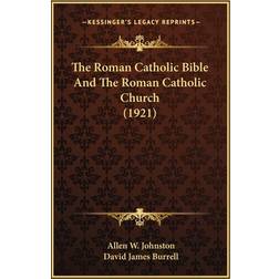 The Roman Catholic Bible And The Roman Catholic Church 1921 Allen W Johnston 9781167190551 (Hæftet)