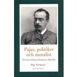 Pajas, politiker och moralist: om Gustaf Frödings tidningstexter 1885-1896 (Inbunden)