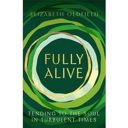 Fully Alive: Tending to the Soul in Turbulent Times (Inbunden)