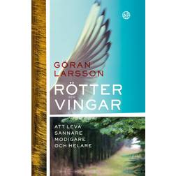 Rötter och vingar Att leva sannare, modigare och helare