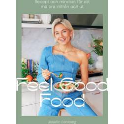 Feel Good Food : Recept och mindset för att må bra inifrån och ut (Inbunden, 2024)