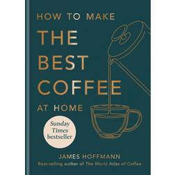 HOW TO MAKE THE BEST COFFEE AT HOME (Indbundet, 2024)