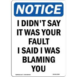 SignMission Osha Aluminum Notice Sign I Didnt Say It Was Your Fault 12x18"