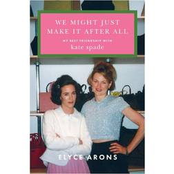 We Might Just Make It After All by Elyce Arons (Hardcover)