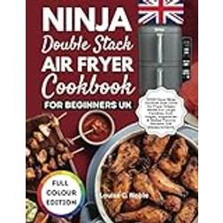 NINJA DOUBLE STACK AIR FRYER COOKBOOK FOR BEGINNERS UK: 2000 Days Ninja Vertical Dual Zone Air Fryer Crispy Meals For Large Families, Incl. Vegan, Vegetarian & Global Flavors Recipes. UK Measurements Paperback