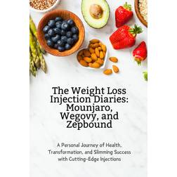 The Weight Loss Injection Diaries: Mounjaro, Wegovy, and Zepbound: A Personal Journey of Health, Transformation, and Slimming Success with Cutting-Edge Injections Paperback
