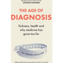 The Age of Diagnosis: Sickness Health and Why Medicine (Bog, (Hæftet)
