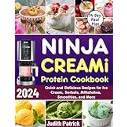 Ninja Creami Protein Cookbook 2024: Healthy and Delicious Recipes for Ice Cream Sorbets Milkshakes Smoothies and More