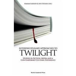 Interdisciplinary Approaches to Twilight: Studies in Fiction, Media and a Contemporary Cultural Experience (Inbunden, 2011)