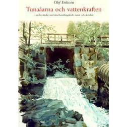 Tunaåarna och vattenkraften: en berättelse om lokal handlingskraft, natur (Inbunden)