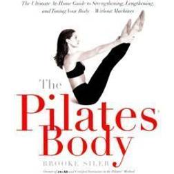 The Pilates Body: The Ultimate At-Home Guide to Strengthening, Lengthening, and Toning Your Body--Without Machines (Tapa blanda, 2000)