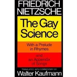 The Gay Science, with a prelude in rhymes and an appendix of songs. Translated, with commentary, by Walter Kaufmann (Paperback, 1974)