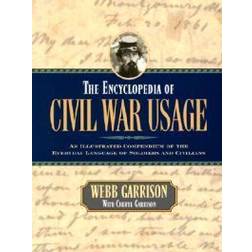 The Encyclopedia of Civil War Usage: An Illustrated Compendium of the Everyday Language of Soldiers and Civilians (Hæftet, 2002)