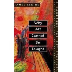 Why Art Cannot be Taught: A Handbook for Art Students (Paperback, 2001)